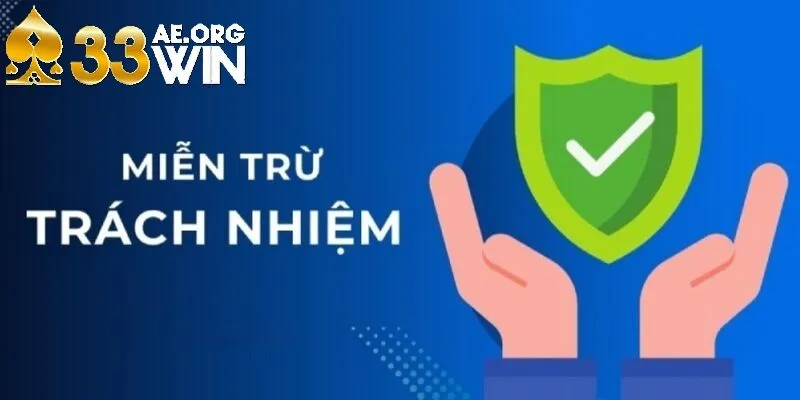 Những điều cần biết về chính sách miễn trừ trách nhiệm tại 33Win
